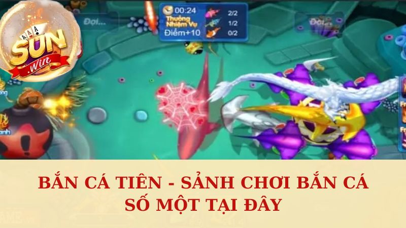 Bắn Cá Tiên - Sảnh Chơi Bắn Cá Số Một Tại Đây