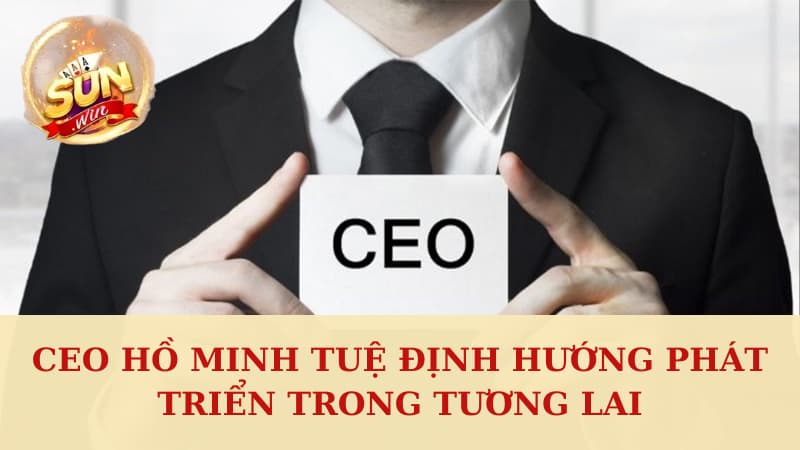 CEO Hồ Minh Tuệ định hướng phát triển trong tương lai