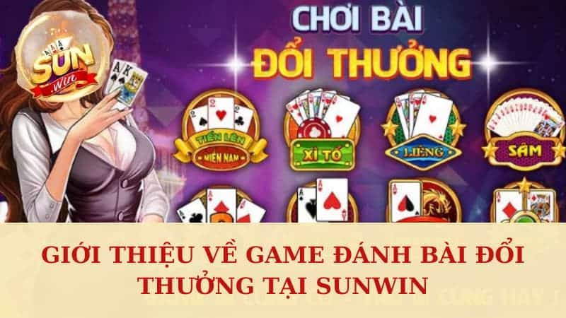 Giới thiệu về game đánh bài đổi thưởng tại Sunwin