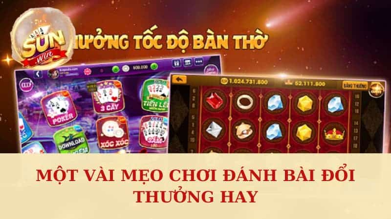 Một vài mẹo chơi đánh bài đổi thưởng hay