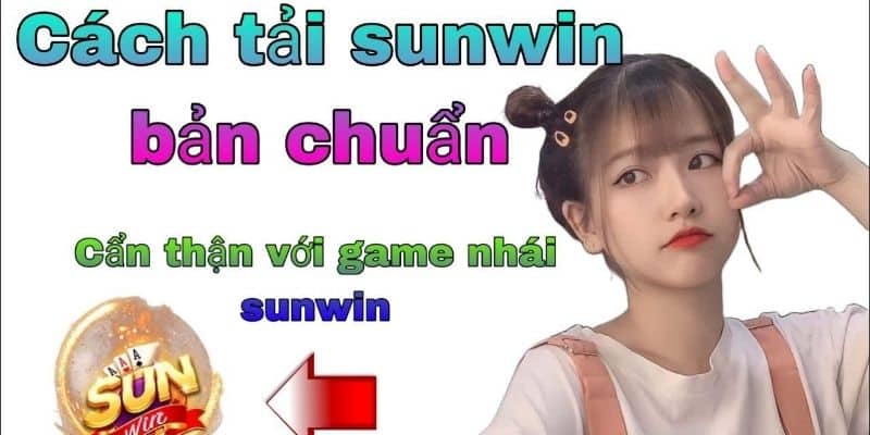 Hướng dẫn tải ứng dụng Sunwin một cách đơn giản