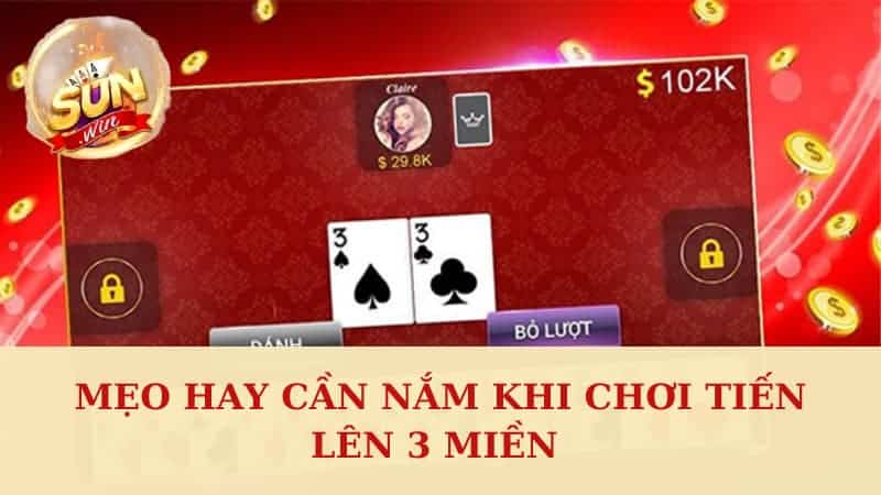 Mẹo hay cần nắm khi chơi tiến lên 3 miền